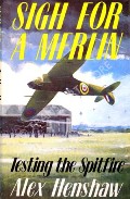 Sigh for a Merlin - Testing the Spitfire by HENSHAW, Alex 